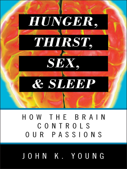 Title details for Hunger, Thirst, Sex, and Sleep by John K. Young - Available